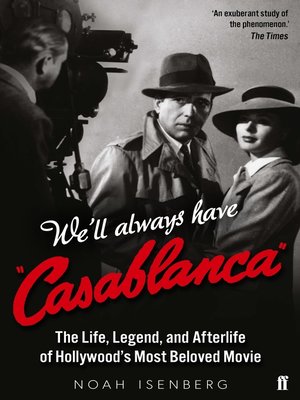cover image of We'll Always Have Casablanca: the Life, Legend, and Afterlife of Hollywood's Most Beloved Movie